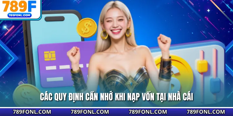 Các quy định cần nhớ khi nạp vốn tại nhà cái