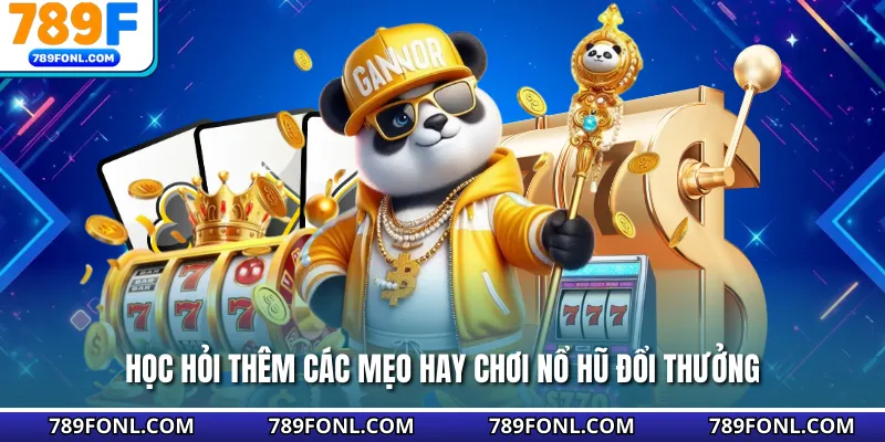Học hỏi thêm các mẹo hay chơi nổ hũ đổi thưởng