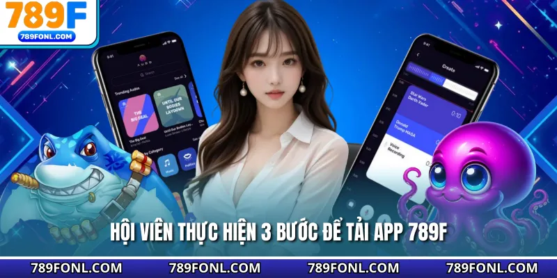 Hội viên thực hiện 3 bước để tải app 789F
