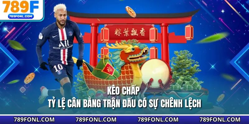 Kèo Chấp - Tỷ Lệ Cân Bằng Trận Đấu Có Sự Chênh Lệch