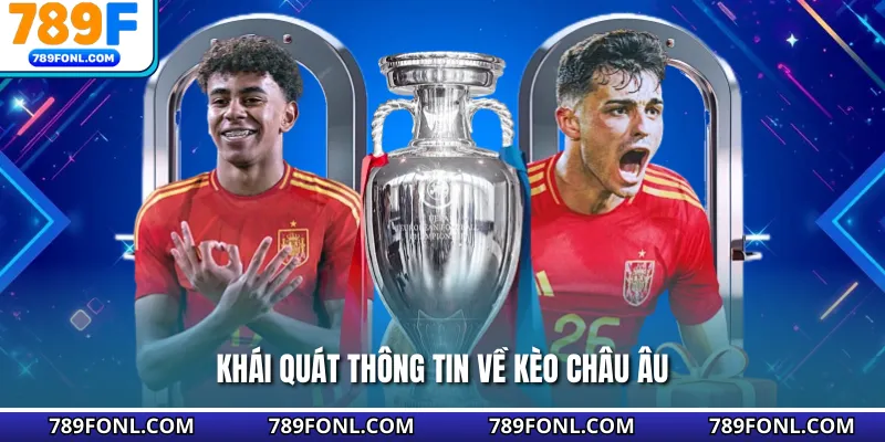 Khái quát thông tin về kèo châu Âu