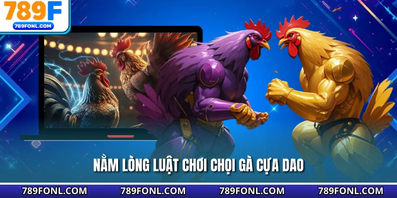 Nằm lòng luật chơi chọi gà cựa dao