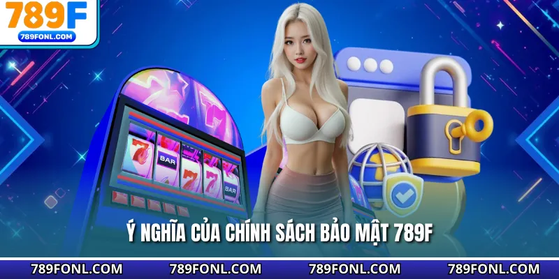 Ý nghĩa của chính sách bảo mật 789F